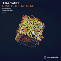 Thumbnail for the Luka Sambe - Alive is the Meaning (incl. RIGOONI, Tripswitch Remixes) link, provided by host site