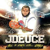 Thumbnail for the JDeuce - All I Do Iz Ball link, provided by host site