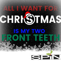 Thumbnail for the Spin - All I Want for Christmas Is My Two Front Teeth link, provided by host site