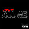 Thumbnail for the Proph - All Me link, provided by host site