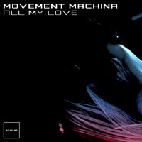 Thumbnail for the Movement Machina - All My Love link, provided by host site