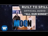 Thumbnail for the Built to Spill - All Our Songs link, provided by host site