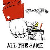 Thumbnail for the Luke Potter - All the Same link, provided by host site