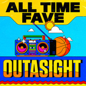 Thumbnail for the Outasight - All Time Fave link, provided by host site