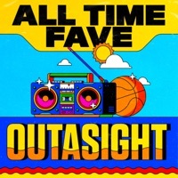 Thumbnail for the Outasight - All Time Fave link, provided by host site