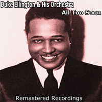 Thumbnail for the Duke Ellington and His Orchestra - All Too Soon link, provided by host site