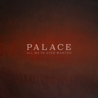 Thumbnail for the Palace - All We've Ever Wanted link, provided by host site