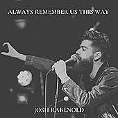 Thumbnail for the Josh Rabenold - Always Remember Us This Way link, provided by host site