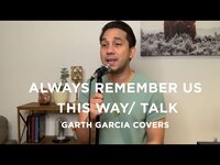 Thumbnail for the Garth Garcia - ALWAYS REMEMBER US THIS WAY/TALK - MEDLEY link, provided by host site