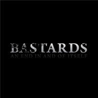 Thumbnail for the Bastards - An End in and of Itself link, provided by host site