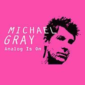 Thumbnail for the Michael Gray - Analog Is On link, provided by host site