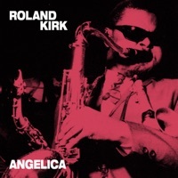 Thumbnail for the Rahsaan Roland Kirk - Angelica link, provided by host site