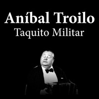 Thumbnail for the Aníbal Troilo - Anibal Troilo: Taquito Militar link, provided by host site