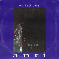 Thumbnail for the Whit3 Boy - Anti link, provided by host site