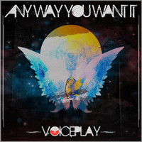 Thumbnail for the VoicePlay - Any Way You Want It link, provided by host site