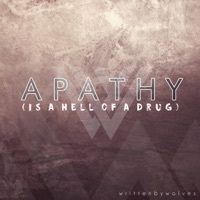 Thumbnail for the Written by Wolves - Apathy (Is a Hell of a Drug) link, provided by host site