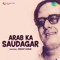 Thumbnail for the Hemant Kumar - Arab Ka Saudagar (Original Motion Picture Soundtrack) link, provided by host site