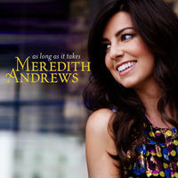 Thumbnail for the Meredith Andrews - As Long as It Takes link, provided by host site