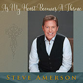 Thumbnail for the Steve Amerson - As My Heart Becomes a Throne link, provided by host site