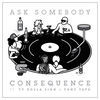 Thumbnail for the The Consequence - Ask Somebody link, provided by host site