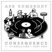 Thumbnail for the The Consequence - Ask Somebody link, provided by host site