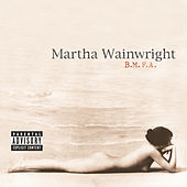 Thumbnail for the Martha Wainwright - B.M.F.A link, provided by host site