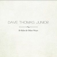 Thumbnail for the Dave Thomas Junior - B-Sides & Other Ways link, provided by host site