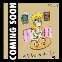 Thumbnail for the Coming Soon!!! - B-Sides & Rarities, Vol. 1 link, provided by host site