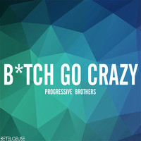 Thumbnail for the Progressive Brothers - B*tch go Crazy link, provided by host site
