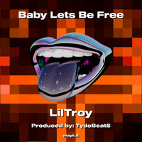 Thumbnail for the Lil' Troy - Baby Lets Be Free link, provided by host site