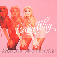 Thumbnail for the Sarah Cothran - Baby Why link, provided by host site
