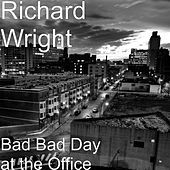 Thumbnail for the Richard Wright - Bad Bad Day at the Office link, provided by host site