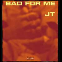 Thumbnail for the JT - Bad for Me link, provided by host site