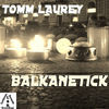 Thumbnail for the Tomm Laurey - Balkanetick link, provided by host site