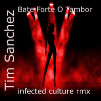 Thumbnail for the Tim Sanchez - Bate Forte O Tambor (Infected Culture Rmx) link, provided by host site