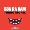 Thumbnail for the Turbotronic - Bba Ra Bam link, provided by host site