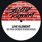 Thumbnail for the Live Element - Be Free (Robbie Rivera Mixes) link, provided by host site