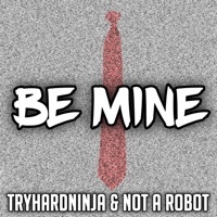 Thumbnail for the TryHardNinja - Be Mine link, provided by host site