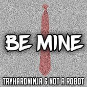 Thumbnail for the TryHardNinja - Be Mine link, provided by host site