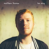 Thumbnail for the Matthew Thomas - Be Okay link, provided by host site