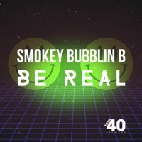 Thumbnail for the Smokey Bubblin' B - Be Real link, provided by host site