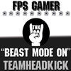 Thumbnail for the Teamheadkick - Beast Mode On (FPS Gamer) link, provided by host site
