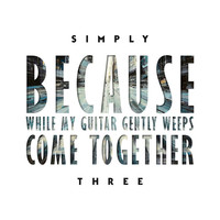 Thumbnail for the Simply Three - Because / While My Guitar Gently Weeps / Come Together link, provided by host site