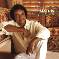 Thumbnail for the Johnny Mathis - Because You Loved Me link, provided by host site