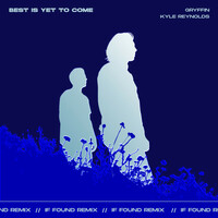 Thumbnail for the Gryffin - Best Is Yet To Come (with Kyle Reynolds) [if found Remix] link, provided by host site