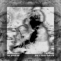 Thumbnail for the 1k Phew - Better Days link, provided by host site