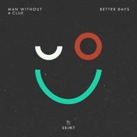 Thumbnail for the Man Without A Clue - Better Days link, provided by host site