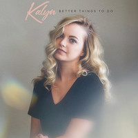 Thumbnail for the KAlyn - Better Things to Do link, provided by host site
