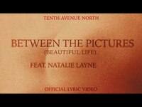 Thumbnail for the Tenth Avenue North - Between The Pictures (Beautiful Life) link, provided by host site