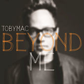 Thumbnail for the TobyMac - Beyond Me link, provided by host site